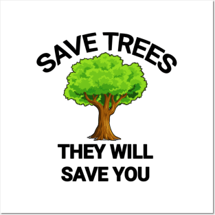 Save trees they will save you go green save the planet Posters and Art